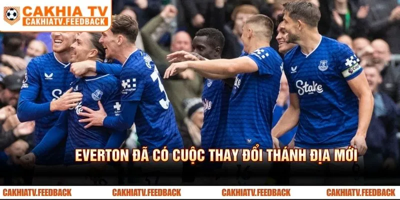 Everton đã có cuộc thay đổi thánh địa mới