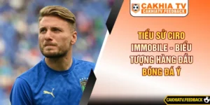 Tiểu Sử Ciro Immobile - Biểu Tượng Hàng Đầu Bóng Đá Ý
